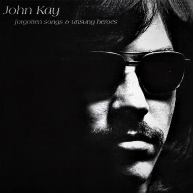 John Kay -  Forgotten Songs and Unsung Heroes